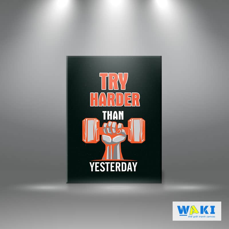 Tranh treo tường phòng Gym “Try harder than yesterday” W037 M6