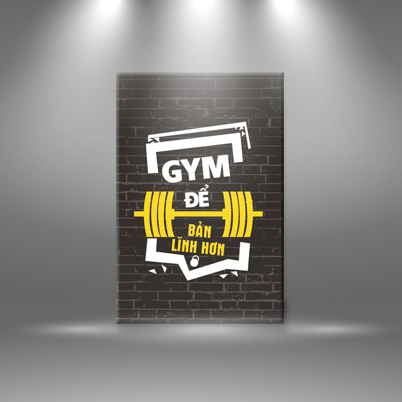 Tranh treo phòng gym “Gym để bản lĩnh hơn” W377 M6